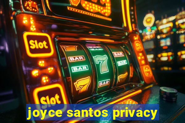 joyce santos privacy